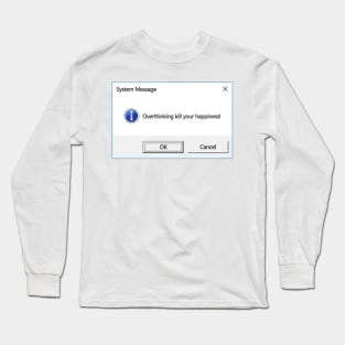 Overthinking Kill Your Happines Long Sleeve T-Shirt